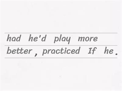 Mixed conditionals - Upper Intermediate - Unjumble