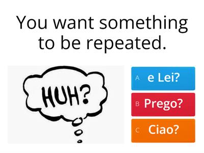 Prima Lezione: Choose the correct response. 