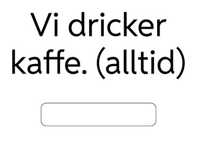Mini-övning: satsadverb på rätt plats i enkla meningar.