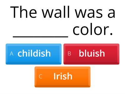 Suffixes: -ish, -ness, -ment, -ic