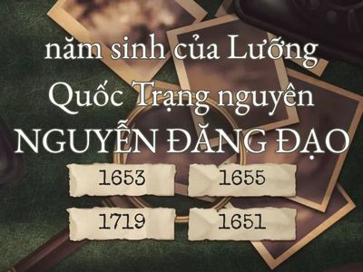 năm sinh của Lưỡng Quốc Trạng nguyên NGUYỄN ĐĂNG ĐẠO