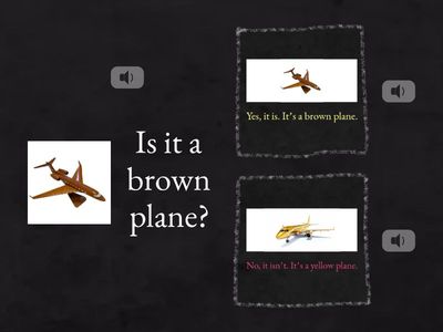 Is it a...? - Yes, it is. It's a.../ No, it isn't. It's a...