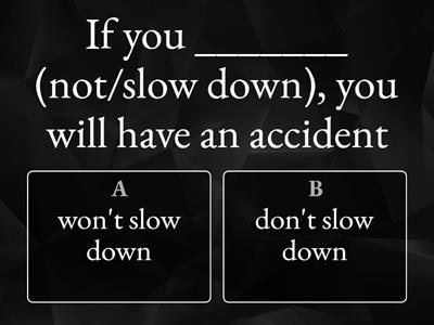 Complete these first conditional sentences with the simple present or ‘will’