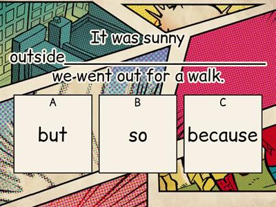 Conjunctions - and, so, or, but, because / as