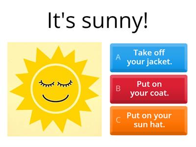 Weather (put on / take off)