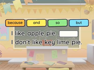 Conjunctions: and, if, when, so, but, because.