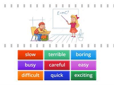 Adjectives: quick slow terrible exciting difficult easy boring busy careful 