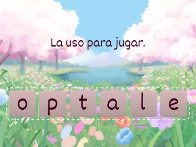 Arrastra las letras para componer la palabras escondida.