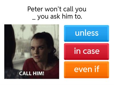 Conditional structures: even if, unless, in case (of)