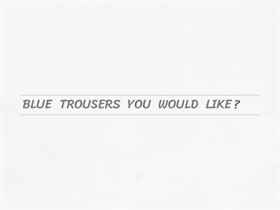 Would you like....? clothes. 