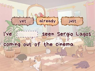 Present perfect: already, just, yet.