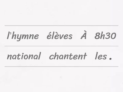 Remets les mots dans le bon ordre pour former des phrases correctes.