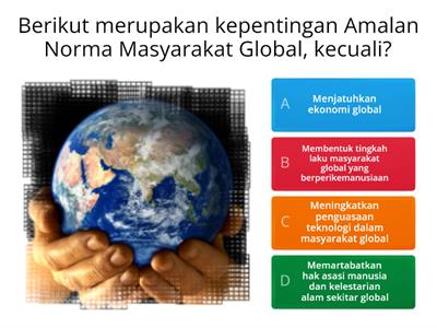 KUIZ KEPENTINGAN AMALAN NORMA MASYARAKAT GLOBAL 