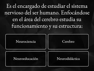 Nerociencia, el objectivo de la prueba es retroalimentar los conceptos y aspecto basicos de la neurociencia. 