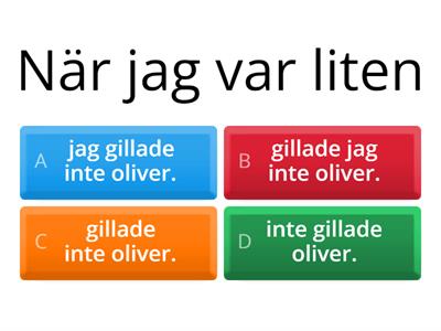 Välj rätt fortsättning på meningen!