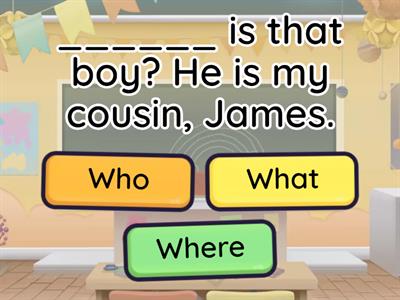 Who, where, what, which