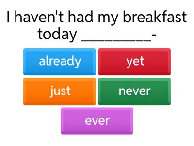 PRESENT PERFECT (just, already, yet, never, ever) 
