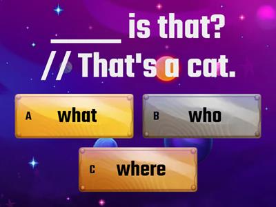 Question words (what, where, who)