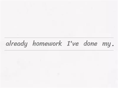 Unjumble just, Already and Yet