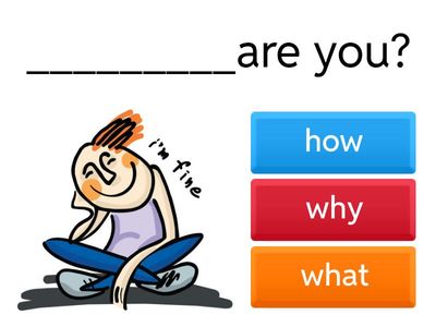 Fill in the missing question words 