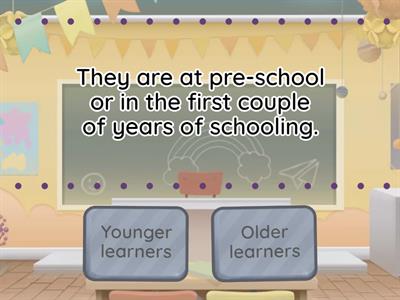 ELT - 14.04 - TEACHING YOUNG LEARNERS - What are the characteristics of older and younger learners? 2