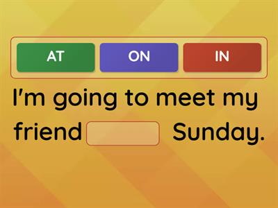 PREPOSITIONS IN, ON, AT with time and place