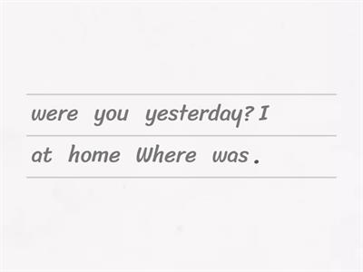 O: Where were you yesterday?
