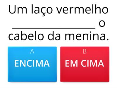 ENCIMA, EM CIMA, EMBAIXO OU EM BAIXO