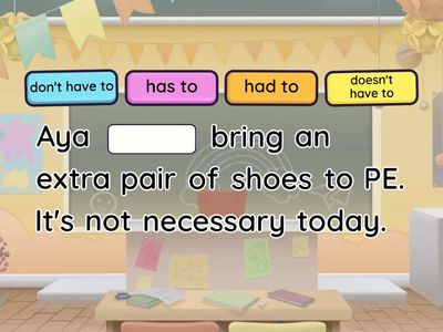 Have to / has to / don't have to / doesn't have to / had to / didn't have to