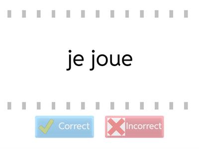 JOUER - Correct or Incorrect