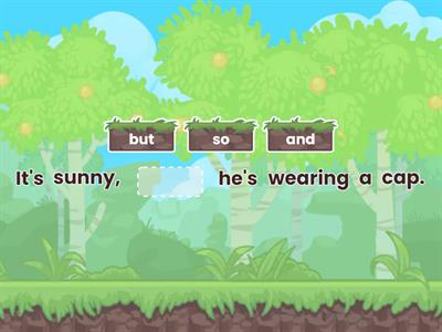 Conjunctions: and, but, so.