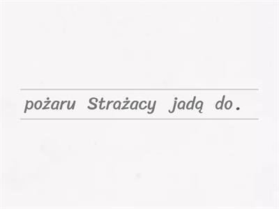 Ułóż zdania z rozsypanki...