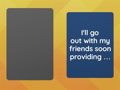 unless, as long as, provided/ providing (that), in case