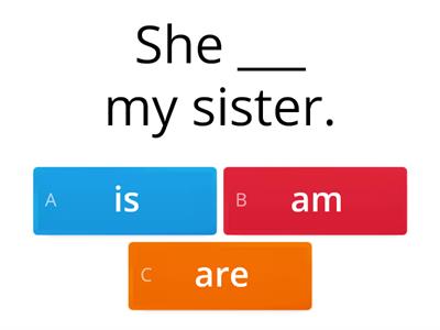  To be - am, is, are +, -