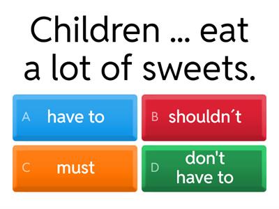 Have to, must, should