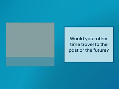 Would You Rather Hypotheticals