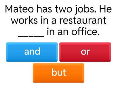 Conjunctions: "and" "or" "but"