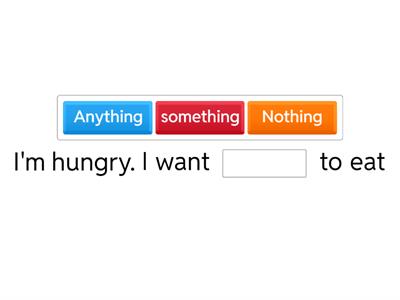 something, anything, nothing.