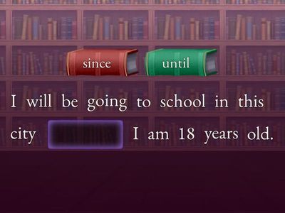 conjunctions: since, until