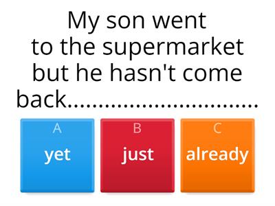 Present perfect tense and  just, already,yet.