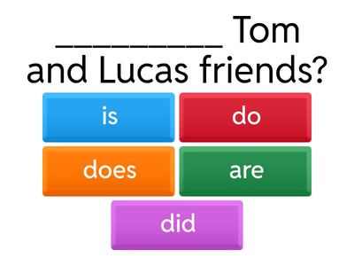 TO BE, DO, DOES, DID