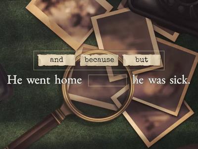 Conjunctions: and, but, because, so