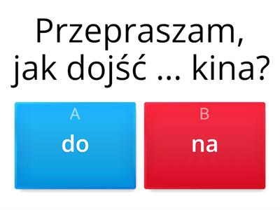 Przepraszam, jak dojść...