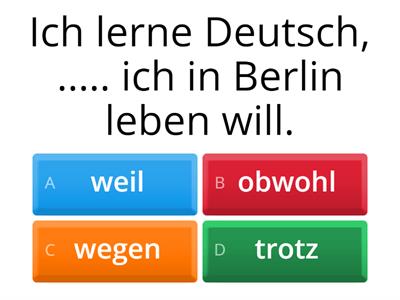 B1 weil, wegen, obwohl oder trotz