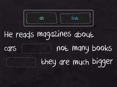 Conjunctions = linking words - see how they extend these sentences when you add them