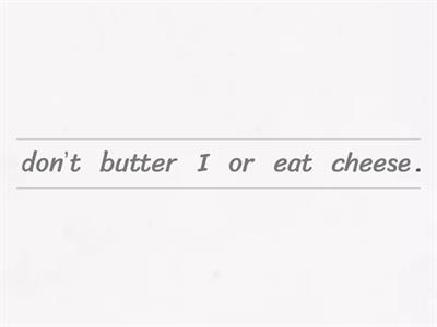 Conjunctions; and/but/or/so/because Put in order