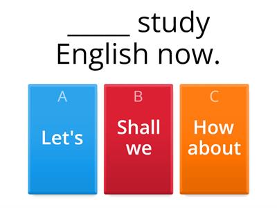 Let's/ Shall we/ How about 