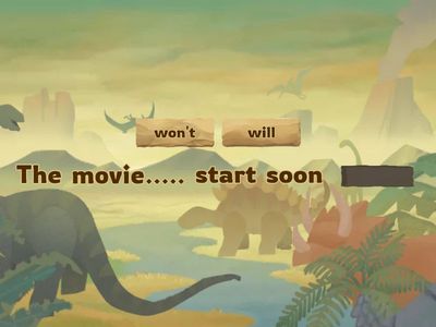 Fill the blanks below to complete the sentence. Use the will or won't