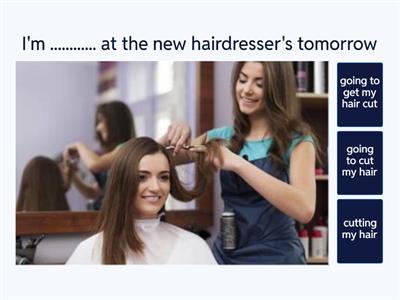 The causative: Have - Get something done -