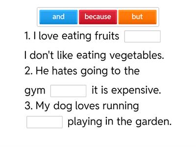 Conjunctions: and but because 